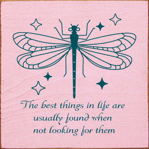 The Best Things In Life Are Usually Found When Not Looking For Them Wood Sign 7x7