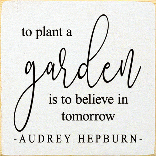 To Plant A Garden Is To Believe In Tomorrow Wood Sign | Wall Art