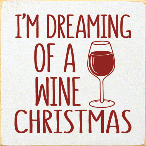 I'm Dreaming Of A Wine Christmas - Wood Sign 7x7