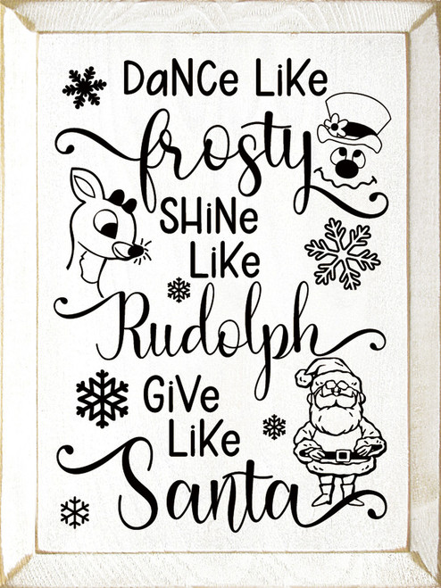 Dance Like Frosty Shine Like Rudolph Give Like Santa - Wooden Sign -  Country Marketplace