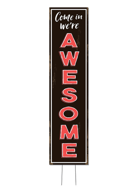 Come In We're Awesome - Outdoor Standing Lawn Sign 6x24