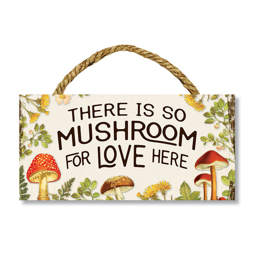 There Is So Mushroom For Love Here - Hanging Sign 5x8 inches