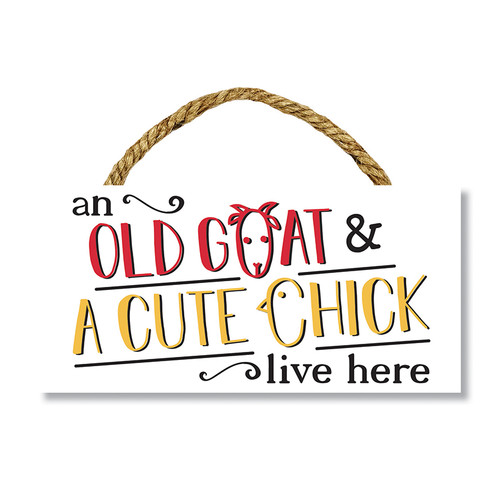 An Old Goat And A Cute Chick Live Here - Indoor/Outdoor Hanging Sign 4x8 inches