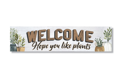Welcome Hope You Like Plants - Indoor/Outdoor Wood Sign 6x24in.