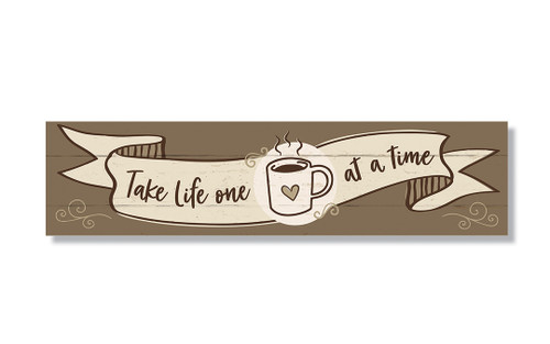 Take Life One Cup At A Time - Indoor/Outdoor Wood Sign 6x24in.