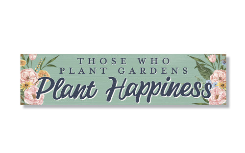 Those Who Plant Gardens Plant Happiness - Indoor/Outdoor Wood Sign 6x24in.
