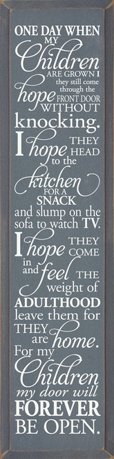 SLATE - One Day When My Children Are Grown I Hope They Still Come Through The Front Door Without Knocking. I Hope They Head To The Kitchen For A Snack And Slump On The Sofa To Watch TV. I Hope They Come In And Feel The Weight Of Adulthood Leave Them For They Are Home. For My Children My Door Will Forever Be Open. Wooden Sign