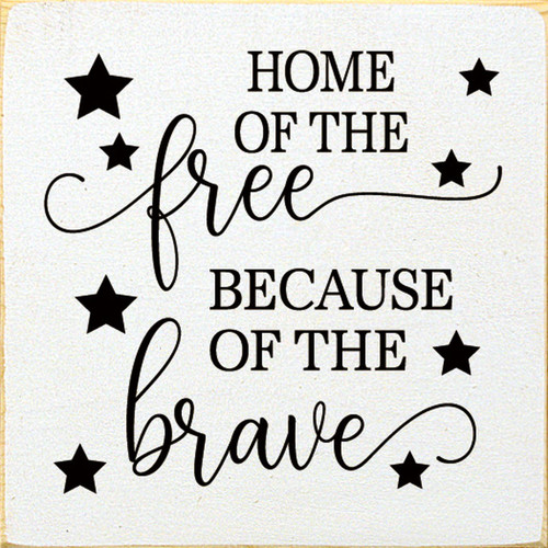 WHITE - Home Of The Free Because Of The Brave with Stars - Wood Sign 7x7