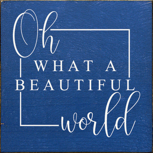 Oh What A Beautiful World - Wood Sign 7x7 - Country Marketplace