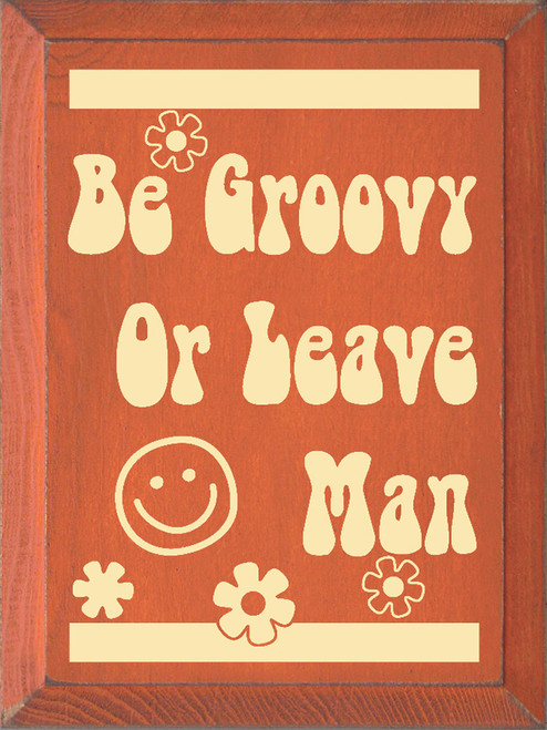 ORANGE - Be Groovy Or Leave Man - Wooden Sign