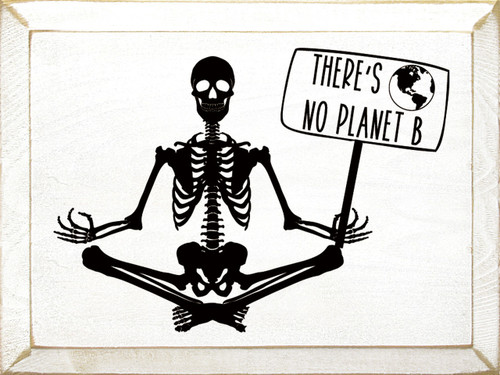 WHITE - There's No Planet B with Skeleton - Wooden Sign