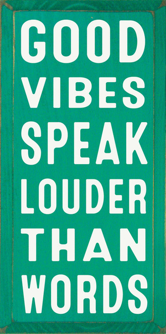 Good Vibes Speak Louder Than Words - Wood Sign 9x18