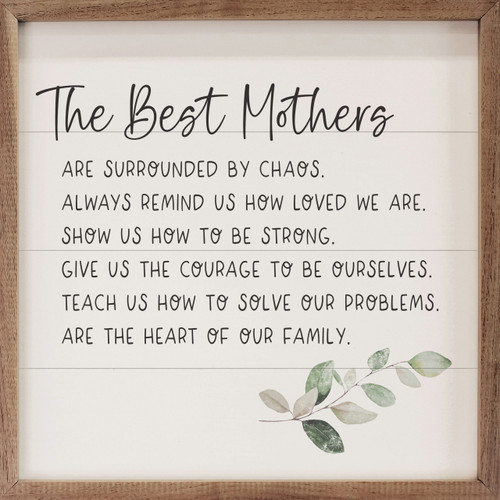The Best Mothers Are Surrounded By Chaos. Always Remind Us How Loved We Are. Show Us How To Be Strong. Give Us The Courage To Be Ourselves. Teach Us How To Solve Our Problems. Are The Heart Of Our Family.