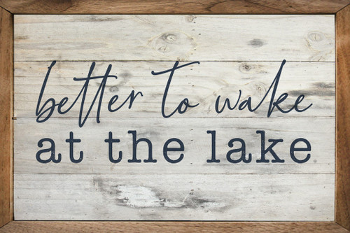 Better To Wake At The Lake - Wood Framed Sign