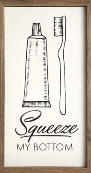 Squeeze My Bottom with Toothpaste - Bathroom Wood Framed Sign