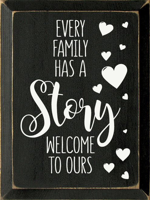 BLACK - Every Family Has A Story Welcome To Ours - Wooden Sign