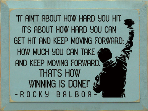 BLUE It Ain't About How Hard You Hit. It's About How Hard You Can Get Hit And Keep Moving Forward; How Much You Can Take And Keep Moving Forward. That's How Winning Is Done! - Rocky Balboa - Wooden Sign