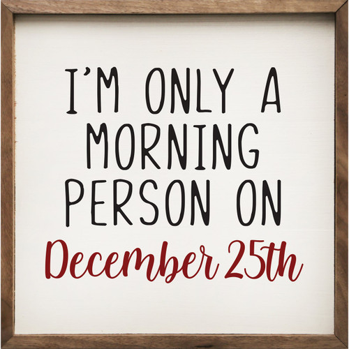 I'm Only A Morning Person On December 25th - Wood Framed Sign