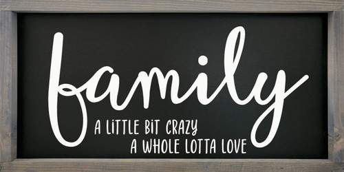 Family - A Little Bit Crazy, A Whole Lotta Love - Wood Framed Sign - 12x24