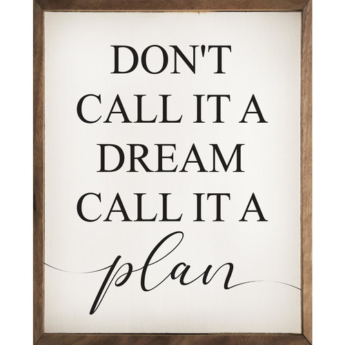 Don't Call It A Dream Call It A Plan - Wood Framed Sign