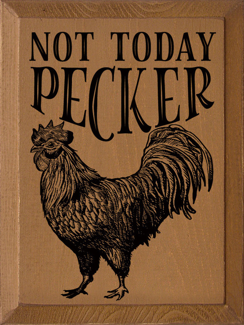 Not Today Pecker with Rooster - Wooden Sign 9x12 inches