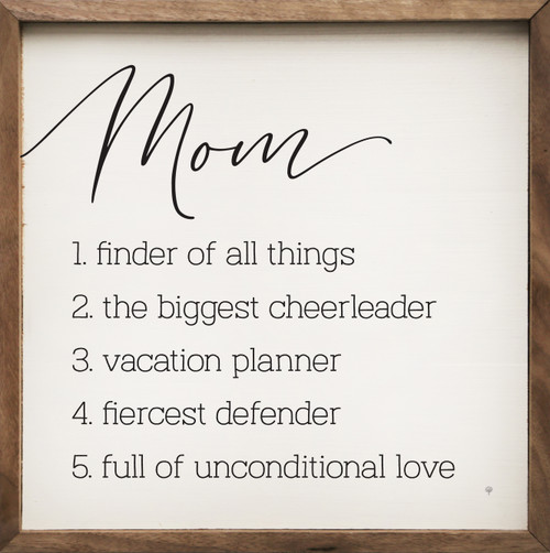 Mom: 1. Finder of all things 2. The Biggest Cheerleader 3. Vacation Planner 4. Fiercest defender 5. Full of unconditional love - Wood Framed Sign 8x8 inches