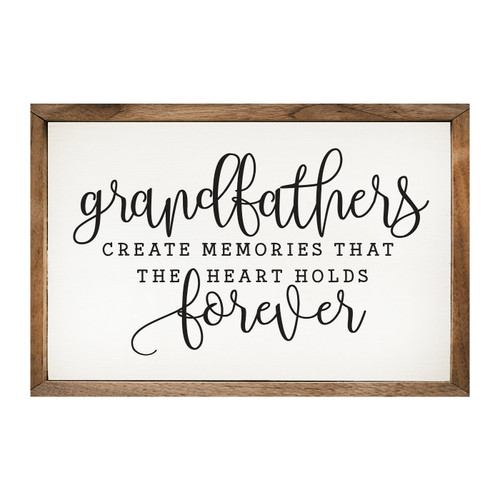 Grandfathers Create Memories That The Heart Holds Forever - Wood Framed Sign - Multiple Sizes