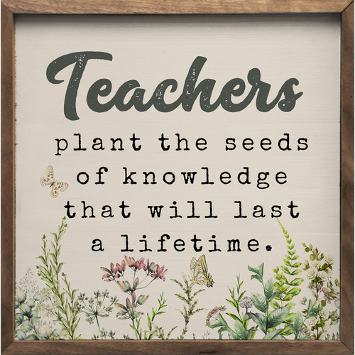 Teachers Plant The Seeds Of Knowledge That Will Last A Lifetime - Wood Framed Sign - Multiple Sizes