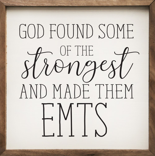 God Found Some Of The Strongest And Made Them EMTS - Wood Framed Sign 4x4 inches