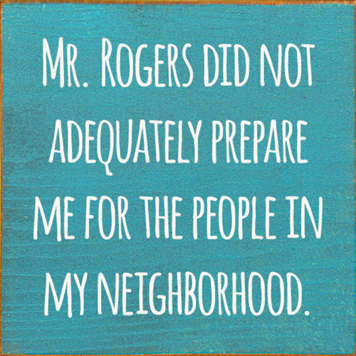 BLUE - Mr. Rogers did not adequately prepare me for the people in my neighborhood.