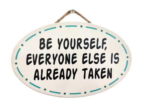 Be Yourself, Everyone Else Is Already Taken Round Oval Hanging Sign with Blue Accents