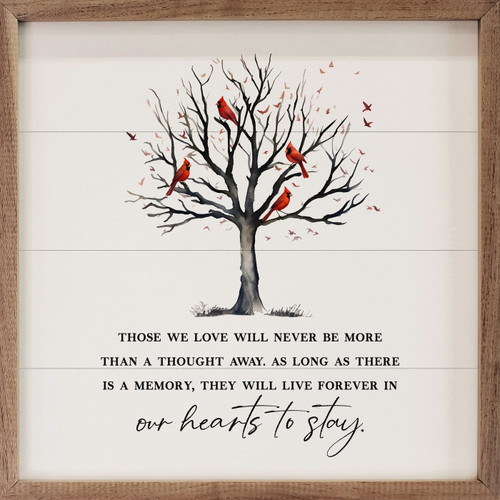 Those we love will never be more than a thought away. As long as there is a memory, they will live forever in our hearts to stay. on Wood Framed Sign with tree of red cardinals