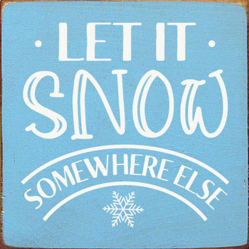 Let Is Snow Somewhere Else Wall Sign