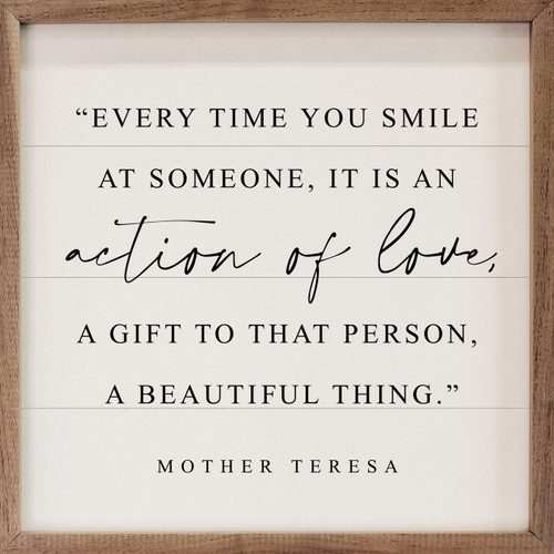 Every Time You Smile At Someone, It Is An Action Of Love, A Gift To That Person, A Beautiful Thing. - Mother Teresa Quote on Wood Framed Wall Sign