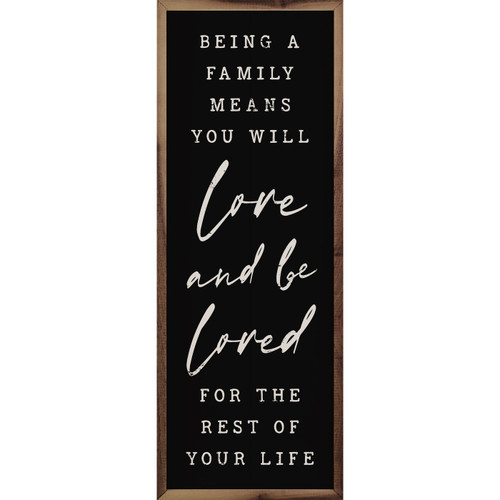 Being A Family Means You Will Love And Be Loved For The Rest Of Your Life Wood Framed Sign