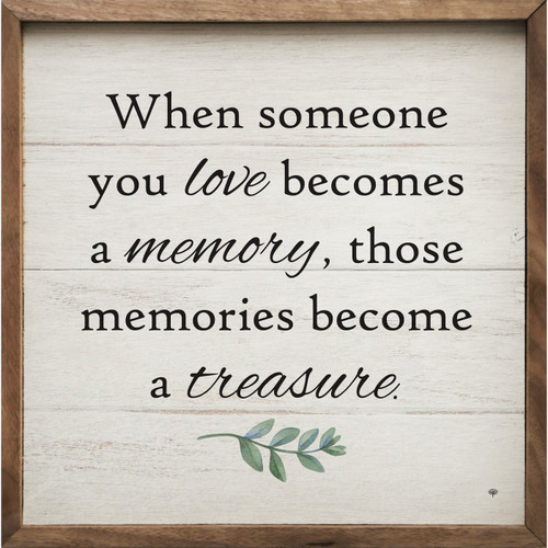 When Someone You Love Becomes A Memory, Those Memories Become A Treasure Wood Framed Sign