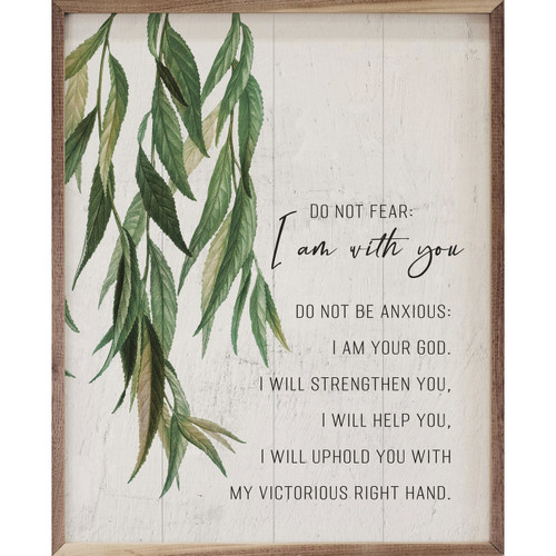 Do Not Fear: I Am With You - Do Not Be Anxious: I Am Your God. I Will Strengthen You, I Will Help You, I Will Uphold You With Victorious Right Hand. on Wood Framed Sign