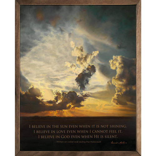 I believe in the sun even when it is not shining. I believe in love even when I cannot feel it. I believe in God even when He is silent. - Written on cellar wall during the Holocaust - with beautiful artwork of the sun shining through the clouds on Wood Framed Sign - By Bonnie Mohr