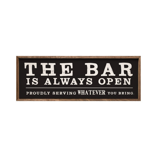 The Bar Is Always Open - Proudly serving whatever you bring. on Wood Framed Sign