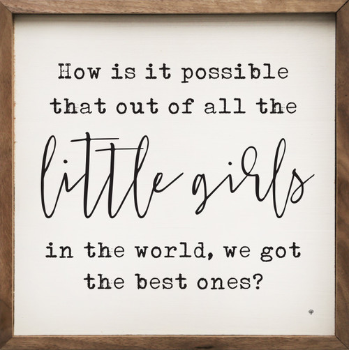 How is it possible that out of all the little girls in the world, we got the best ones on Wood Framed Wall Sign