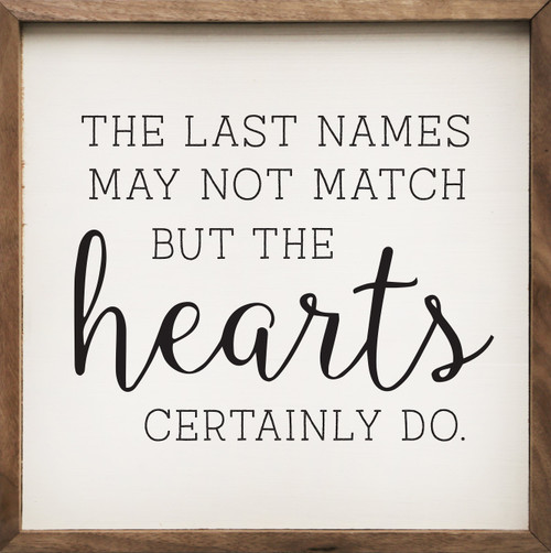 The Last Names May Not Match But The Hearts Certainly Do - Blended Family Quote on Wood Framed Sign