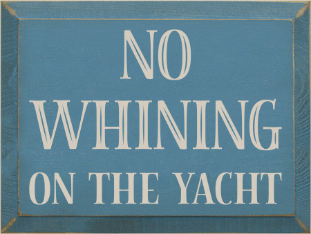 9x12 Williamsburg Blue board with Ivory text

NO WHINING ON THE YACHT
