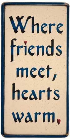 Where friends meet, hearts warm Wood Sign