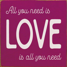 All You Need Is Love Is All You Need - Wood Sign 7x7 - Country Marketplace