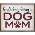 Kinda Busy Being A Dog Mom on Wood Framed Sign