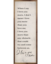 When I Say I Love You More Wood Framed Sign | Romantic Quote Gift