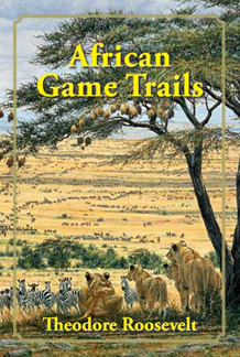 Safari Press - African Game Trails - Theodore Roosevelt