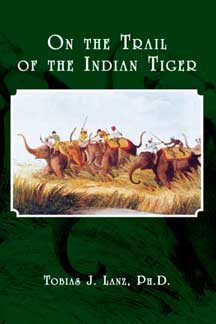 Safari Press - On The Trail Of The Indian Tiger - Tobias J. Lanz, PH.D.
