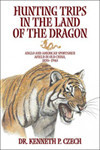 HUNTING TRIPS IN THE LAND OF THE DRAGON - Czech, Kenneth