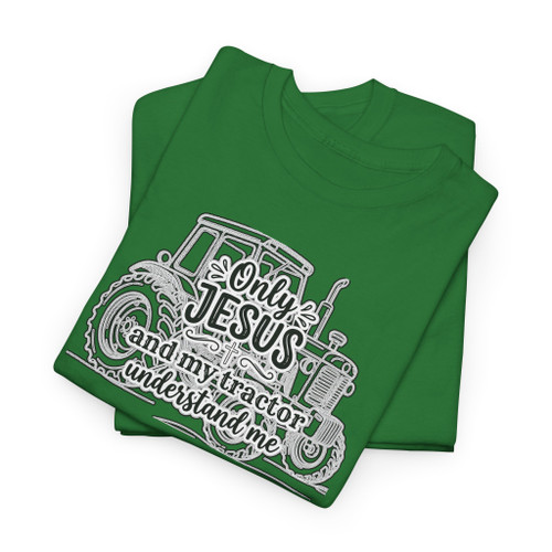 Christian Tractor T-Shirt — "Only Jesus and My Tractor Understand Me" Farm Tee